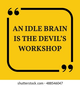 Motivational quote. An idle brain is the devilÃ¢??s workshop. On yellow background.