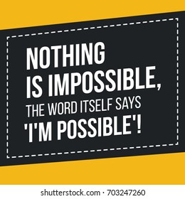Motivational quote. Inspiration. Nothing is impossible, the word itself says I'm possible.