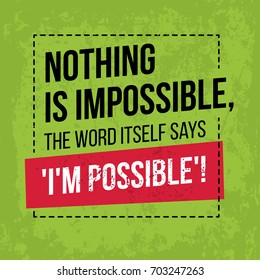 Motivational quote. Inspiration. Nothing is impossible, the word itself says I'm possible. Over green background