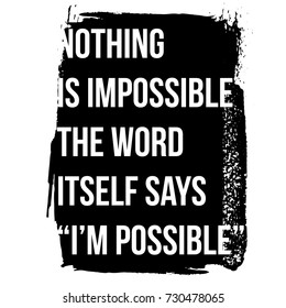 Motivational quote. Inspiration. Nothing is impossible, the word itself says I am possible. 