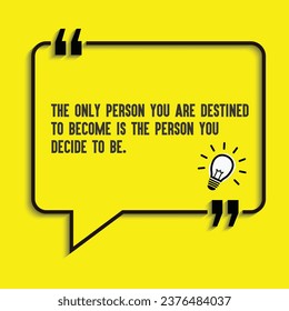 Motivational quote, Inspirational quotes-The only person you are destined to become is the person you decide to be