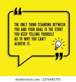 Motivational quote, Inspirational quotes-The only thing standing between you and your goal is the story you keep telling yourself as to why you can't achieve it