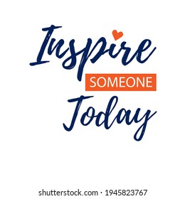 Motivational quote. Inspire someone today. Caption, text. Design for fashion print, poster, postcard, banner, etc. Vector flat illustration