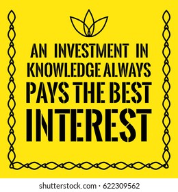 Motivational quote. An investment in knowledge always pays the best interest. On yellow background.