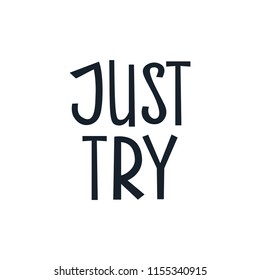 Motivational quote " just try". Hand written sign for every design production. Vector