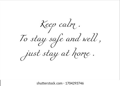 Motivational quote. "Keep calm, To stay safe and well, just stay at home."