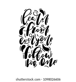 Motivational quote  "Learn from everyone. Follow no one" hand written by a brush with graphic elements. Can use for prints, cards, social media and etc