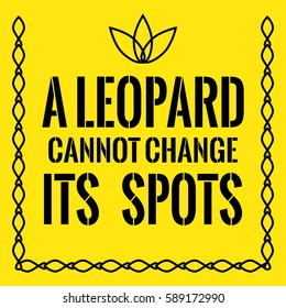 Motivational quote. A leopard cannot change its spots. On yellow background.
