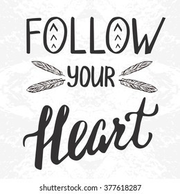 Motivational quote lettering. Follow your heart