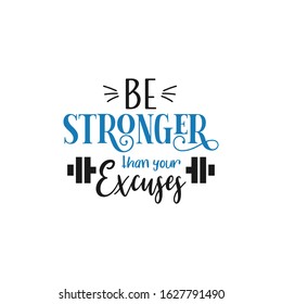 Motivational quote lettering typography. Be stronger than your excuses