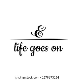 Motivational quote of life, typography for print or use as poster, flyer or T shirt