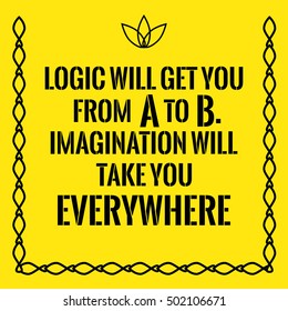 Motivational quote. Logic will get you from A to B. Imagination will take you everywhere. On yellow background.