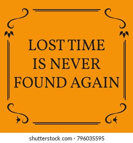 Motivational quote. Lost time is never found again. On orange background.