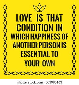 Motivational quote. Love is that condition in which the happiness of another person is essential to your own. On yellow background.
