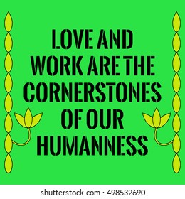 Motivational quote. Love and work are the cornerstones of our humanness. On green background.