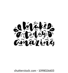 Motivational quote "Make today amazing" hand written by a brush with graphic elements. Can use for prints, cards, social media and etc