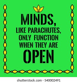 Motivational quote. Minds, like parachutes, only function when they are open. On green background.