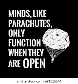 Motivational quote. Minds, like parachutes, only function when they are open. Chalk text style. On black background.