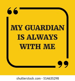 Motivational quote. My guardian is always with me. On yellow background.