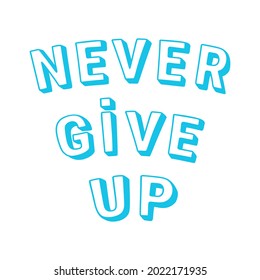 Motivational quote never give up   Hand drawing lettering and shadow bllue color  Vector isolated illustration 