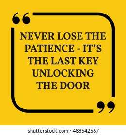 Motivational quote. Never lose the patience - it's the last key unlocking the door. On yellow background.