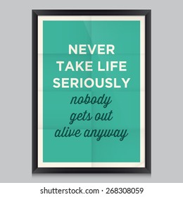 Motivational quote. Never take life seriously, nobody gets out alive anyway  
