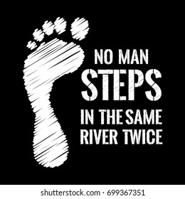 Motivational quote. No man steps in the same river twice. Chalk text style. On black background.