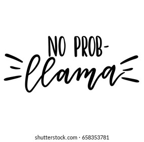 Motivational quote "No prob-llama" . Hand drawn inspirational lettering phrase . Vector illustration