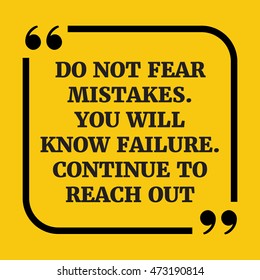 Motivational quote.Do not fear mistakes. You will know failure. Continue to reach out.On yellow background.
