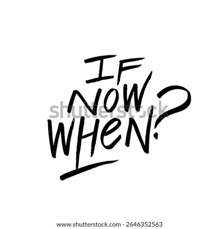 Motivational Quote If Not Now, When This suggests taking immediate action towards your goals