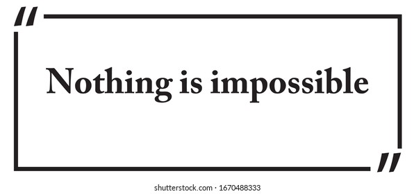 Motivational quote. Nothing is impossible