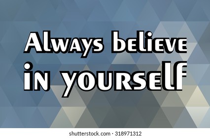 Motivational quote on geometric background.Vector illustration.