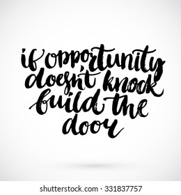 Motivational quote - if opportunity doesn't knock build the door. Inspirational saying, handwritten brush script calligraphy. Rough vector typography.