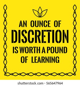 Motivational quote. An ounce of discretion is worth a pound of learning. On yellow background.