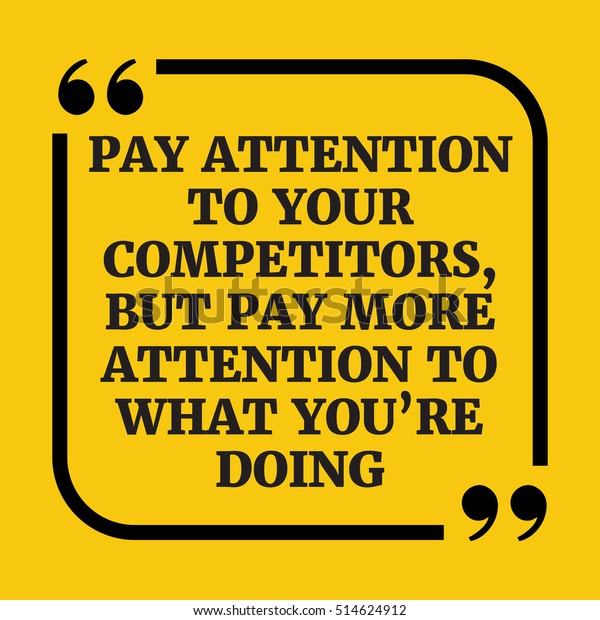 Motivational Quote Pay Attention Your Competitors Stock