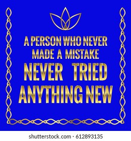 Motivational quote. A person who never made a mistake never tried anything new. On blue background.