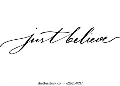 Motivational quote phrase lettering just believe handwritten black text on white background, vector. Can be used as wall decoration or print on mug.