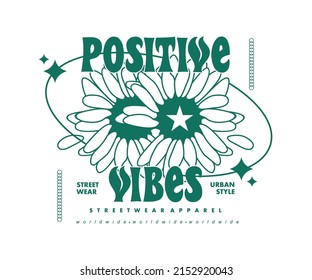 Motivational Quote Positive Vibes Flower t shirt design, vector graphic, typographic poster or tshirts street wear and Urban style