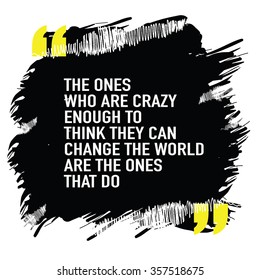 Motivational quote poster about success ambition and determination / The ones who are crazy enough to think they can change the world are the ones that do