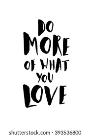 Motivational quote poster in black and white. "Do More of What You Love" brush lettered quote. Modern and stylish design, A4 size, scalable to any dimension.