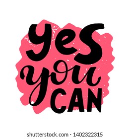 Motivational quote in for poster and cards. Yes you can. Handwritten quote phrase design. Hand lettering. Modern brush calligraphy. Vector illustration