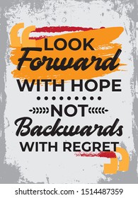 Motivational Quote Poster Design.  Typographic Inspirational Quote Vector Design. Look forward with hope not backwards with regret