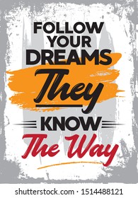 Motivational Quote Poster Design.  Typographic Inspirational Quote Vector Design. Follow your dreams they know the way.