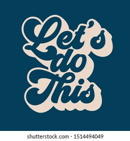 Motivational Quote Poster Design.  Typographic Inspirational Quote Vector Design. Let's do this.