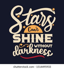 Motivational Quote Poster Design.  Typographic Inspirational Quote Vector Design. Stars can't shine without darkness.