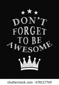 Motivational Quote Poster. Don't Forget to Be Awesome. Chalk Calligraphy Style. Design Lettering.