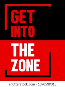 Motivational quote poster. Get Into The Zone. Typography design with inspirational text  for focus, high performance, determination and mental strength. Printable gym poster.