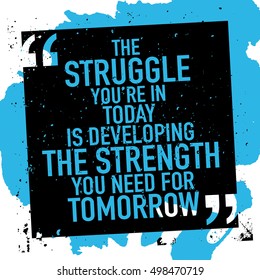 Motivational quote poster / The struggle you're in today is developing the strength you need for tomorrow