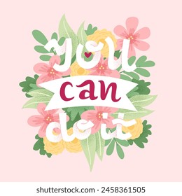 Motivational quote poster - You can do it. Card design with hand draw lettering and flowers. Cute soft design, vector illustration