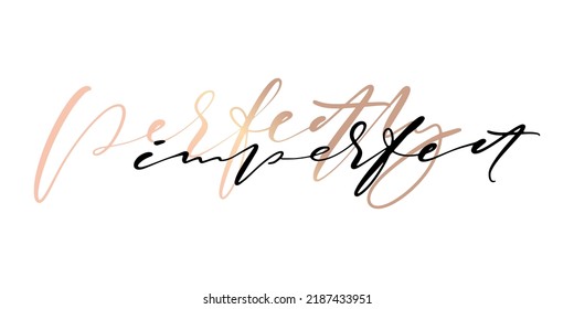 Motivational quote for print. Perfectly imperfect. Calligraphy style lettering phrase.